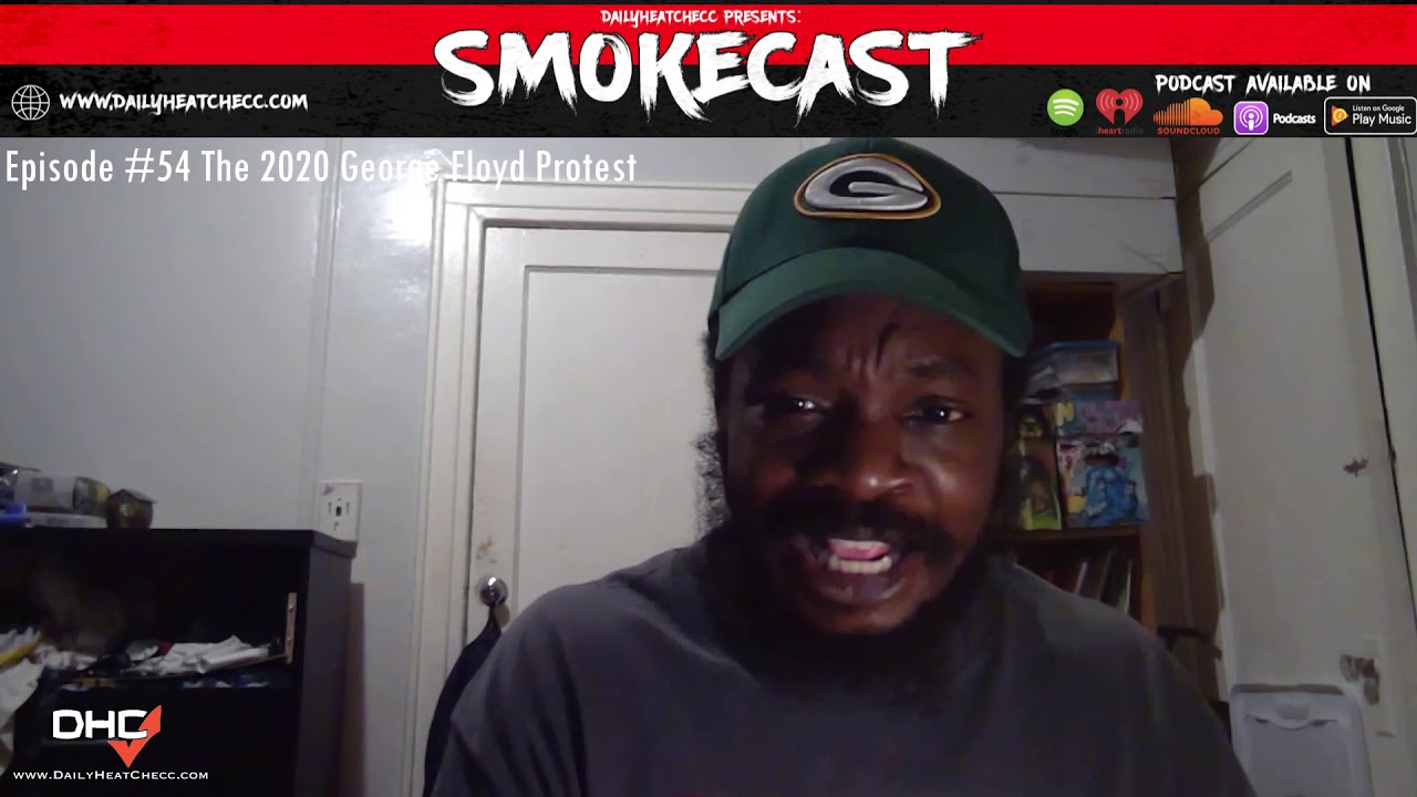 DailyHeatChecc Smokecast: Ep: #54 Tale Of Two Cities 2020 George Floyd Protest