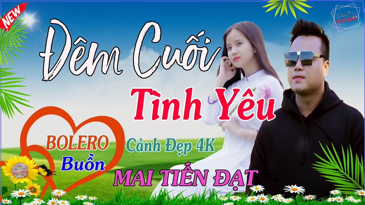 Đêm Cuối Tình Yêu, Phụ Tình 3 - Mai Tiến Đạt💞 LK Bolero Hay Nhất, Mới Xuất Bản Ngọt Lịm Tim