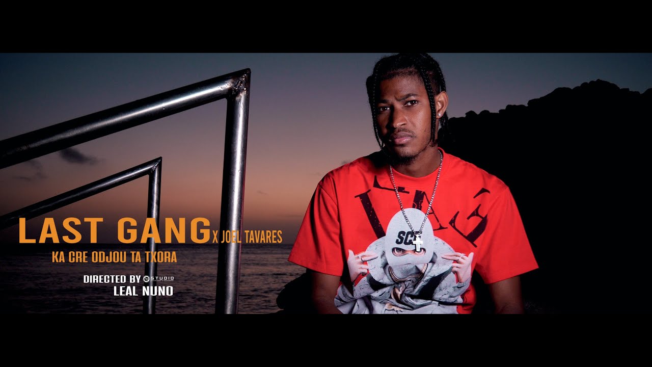 Last Gang feat Joel Tavares _ Ka Cre Odjou Ta Txora (Official V&iacute;deo) By Leal Nuno