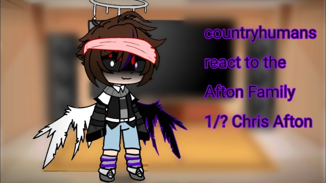countryhumans react to the Afton Family//1/?//C.C. / Chris/Evan  Afton