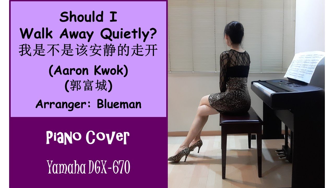 (Piano : Yamaha DGX-670) 我是不是该安静的走开 Wo Shi Bu Shi Gai An Jing De Zou Kai – 郭富城 Aaron Kwok