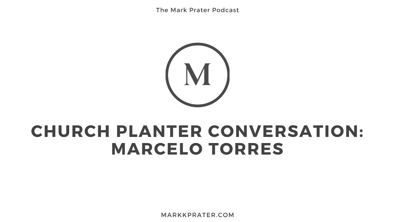 Church Planter Conversation: Marcelo Torres