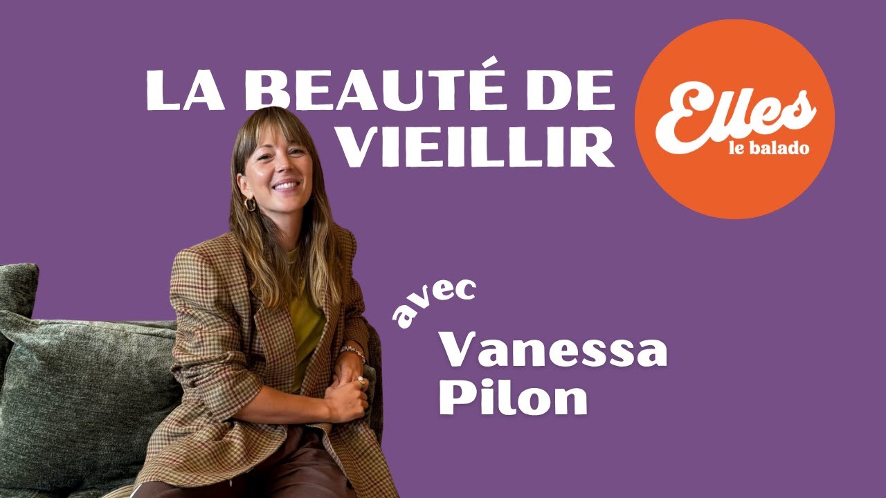 Vieillir en tant que femme avec Vanessa Pilon