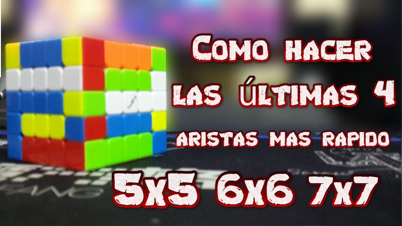 Como armar las últimas 4 ARISTAS + RAPIDO en los BIG CUBES*5x5-6x6-7x7*