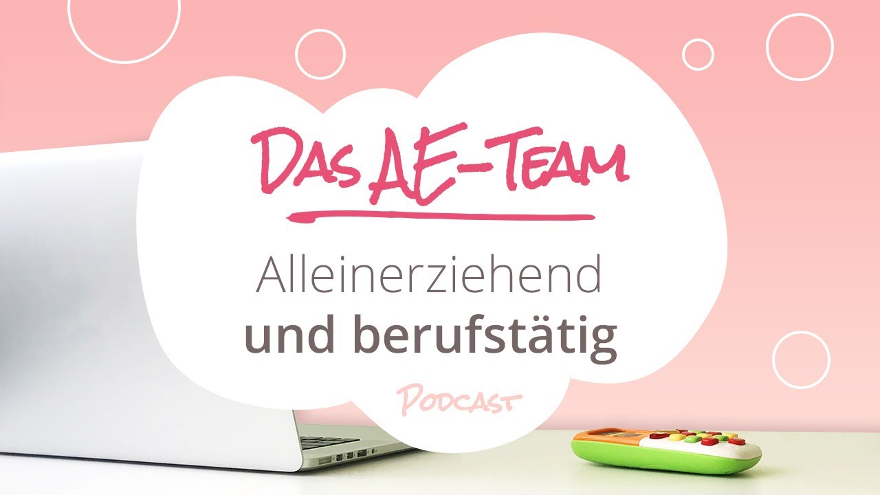 Das AE-Team - Folge 19: Alleinerziehend und berufstätig