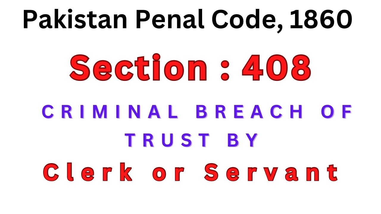 Section 408 of Pakistan Penal Code | Criminal Breach of Trust by Clerk or Servant
