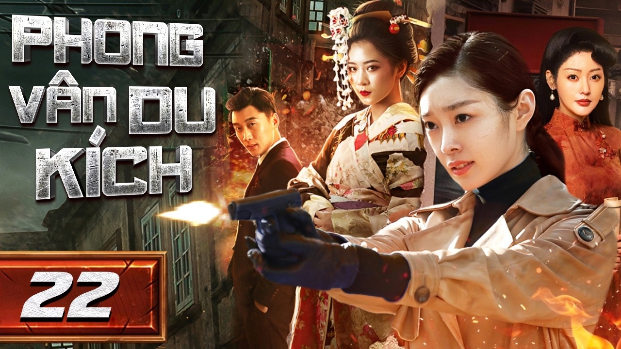 PHONG VÂN DU KÍCH - Tập 22 [ Thuyết Minh] | Phim Bộ Hành Động Kháng Nhật Mới Nhất | Phim Mới 2026