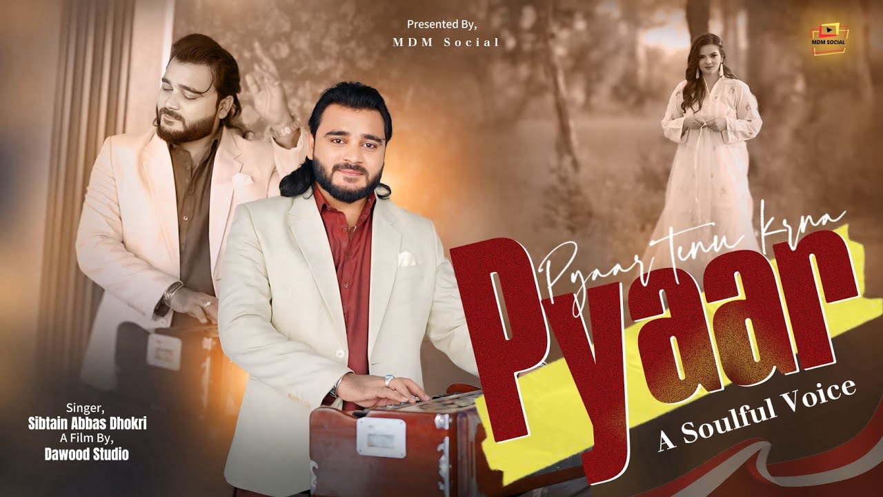 Pyaar Pyaar Tenu Karna | Sibtain Abbas Dhokri | New Romantic Song 2025 | Official Video | 4K UHD