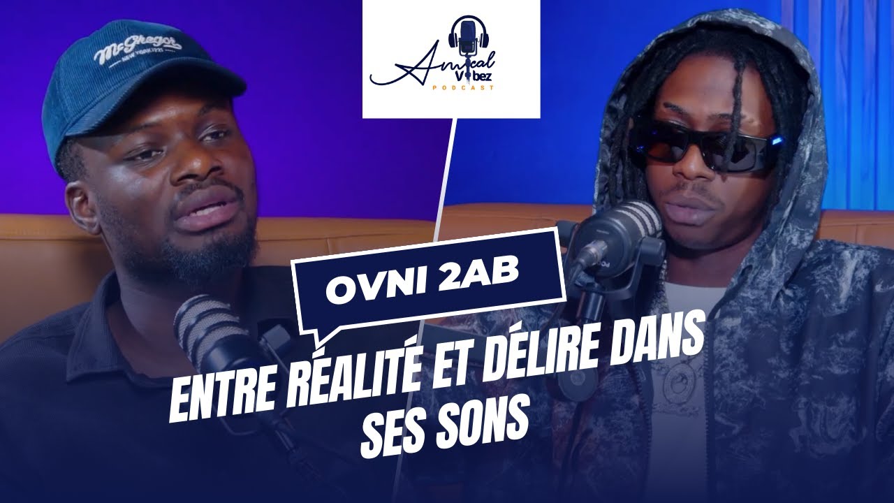 DU RAP AMÉRICAIN À L’IDENTITÉ AFRICAINE | OVNI2AB | AMICAL VIBEZ | EP.029