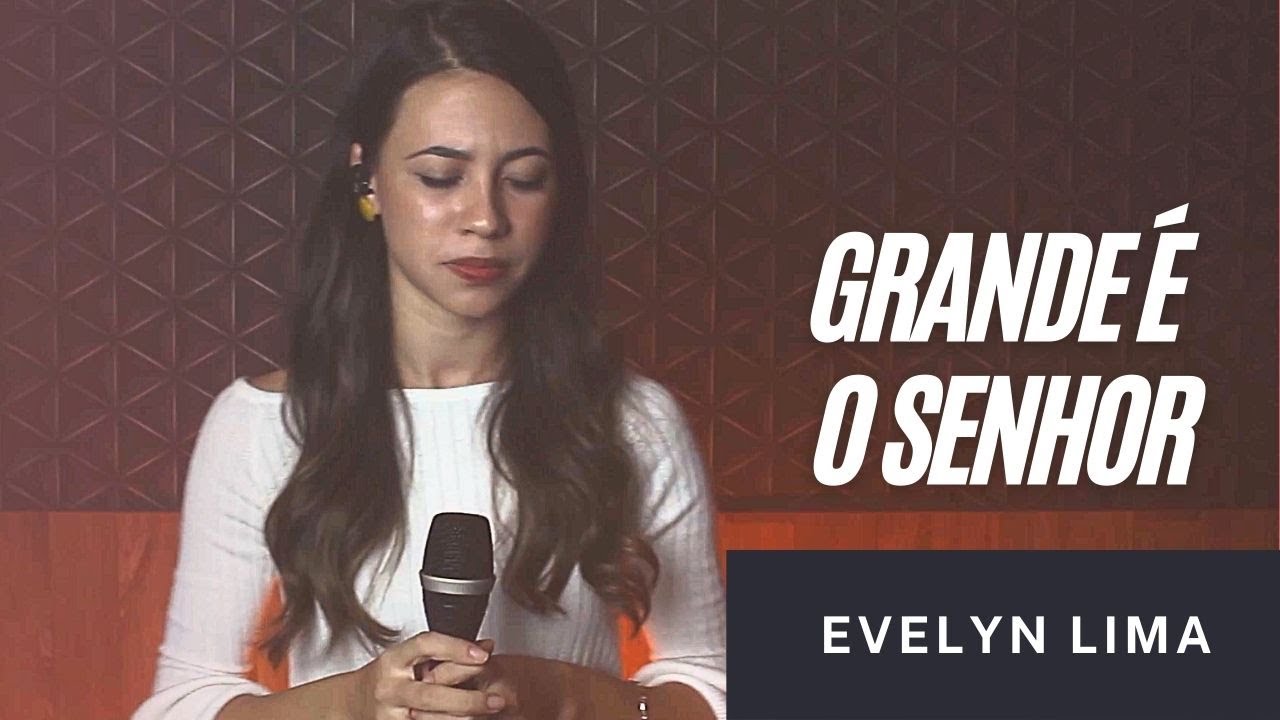 GRANDE É O SENHOR  - EVELYN LIMA ( COVER)