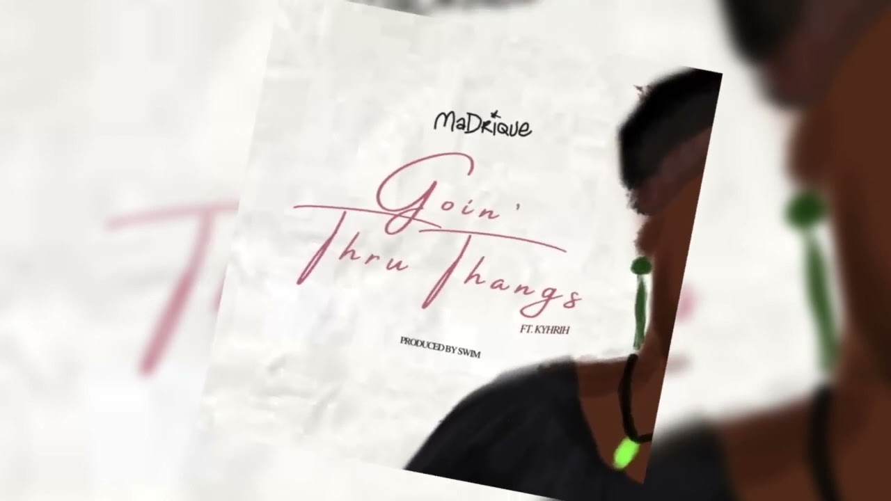 MaDrique - Goin&rsquo; Thru Thangs (feat. Kyhrih)  (Prod. By Swim)