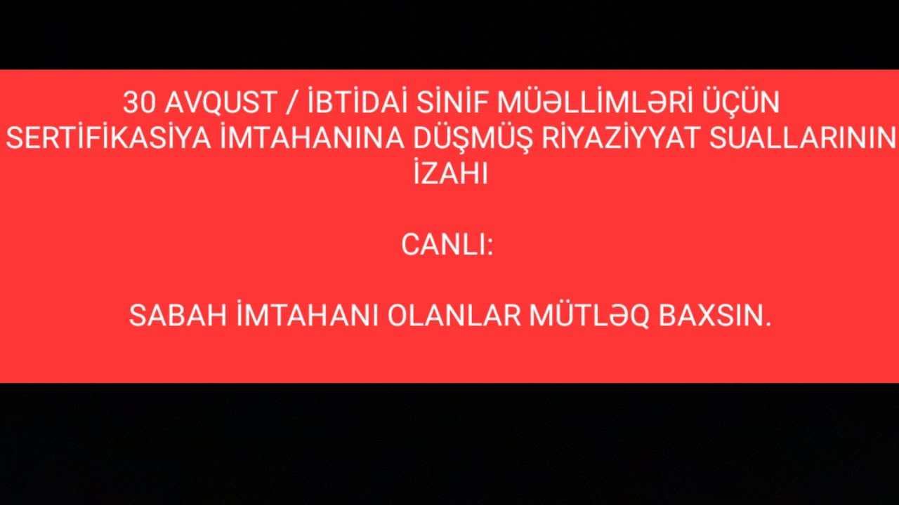 30 AVQUST/SERTİFİKASİYA İMTAHANINA DÜŞMÜŞ RİYAZİYYAT SUALLAR