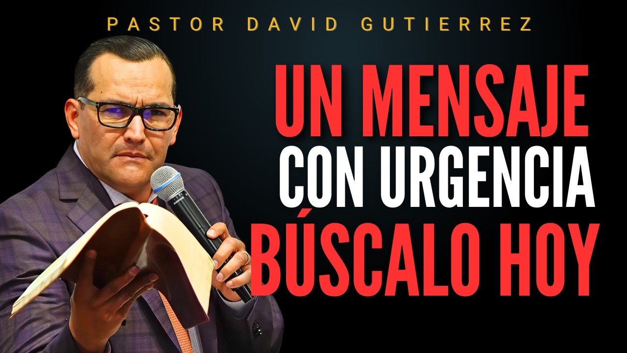 Un mensaje con urgencia / Pastor General David Gutierrez