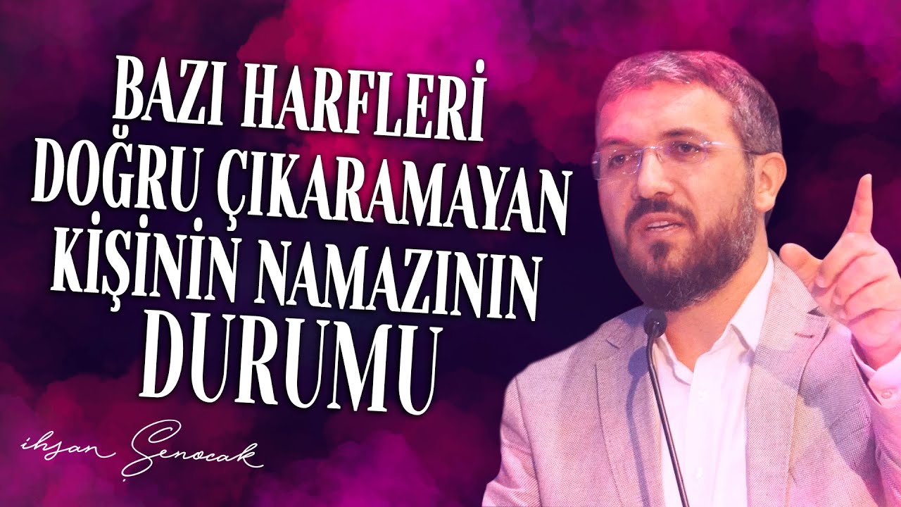 Bazı Harfleri Doğru Çıkaramayan Kişinin Namazının Durumu  | İhsan ŞENOCAK