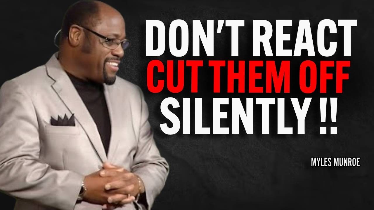 Don't React Cut Them Off Silently | Dr Myles Munroe Motivational Speech