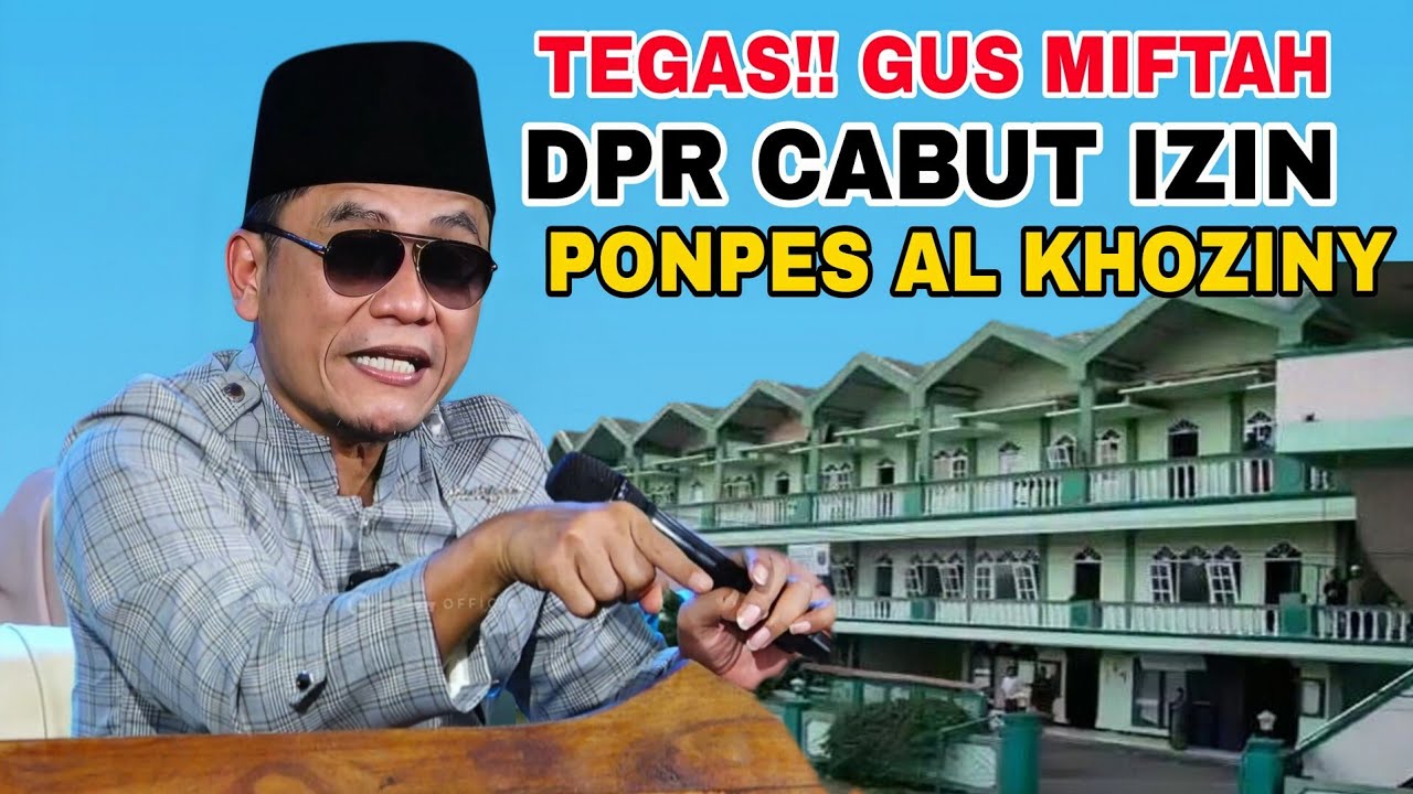 GUS MIFTAH ANGKAT BICARA DPR CABUT IZIN PONPES AL KHOZINY | GUS MIFTAH TERBARU 2025