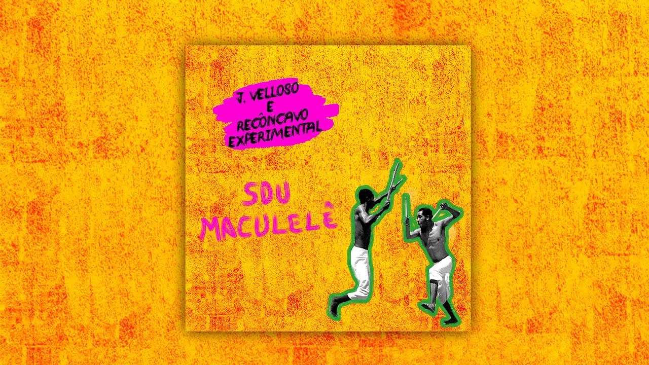 J. Velloso e Recôncavo Experimental - Sou Maculelê