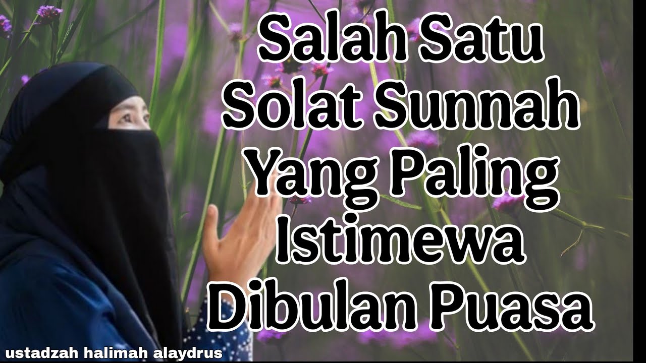 ustadzah halimah alaydrus : salah satu solat sunnah yang paling Istimewa dibulan puasa