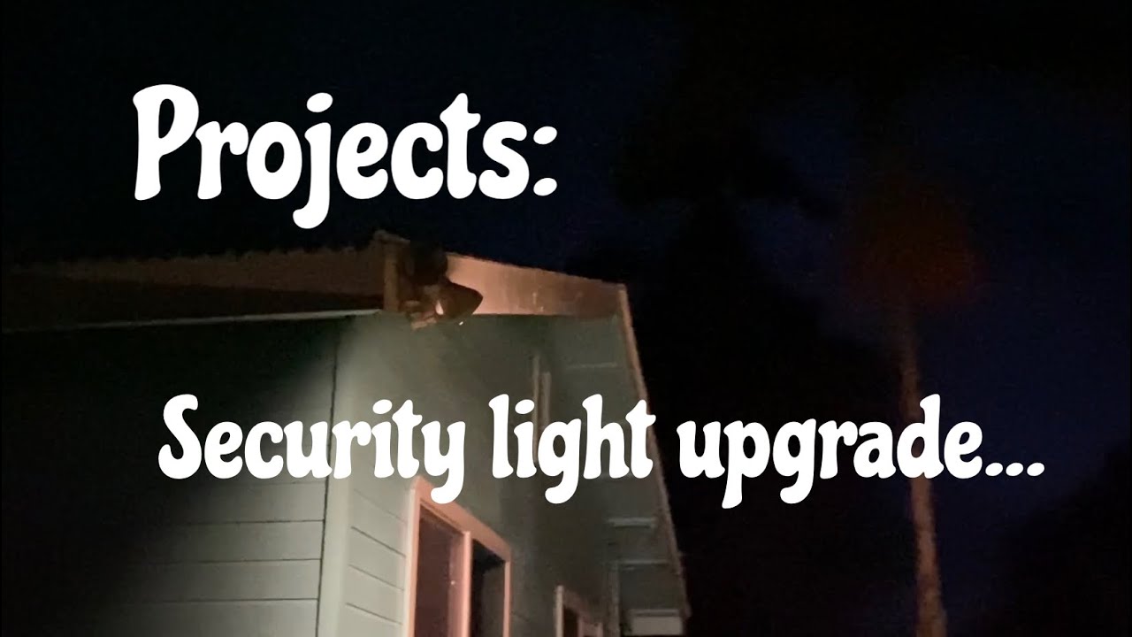 Projects: Security light upgrade.