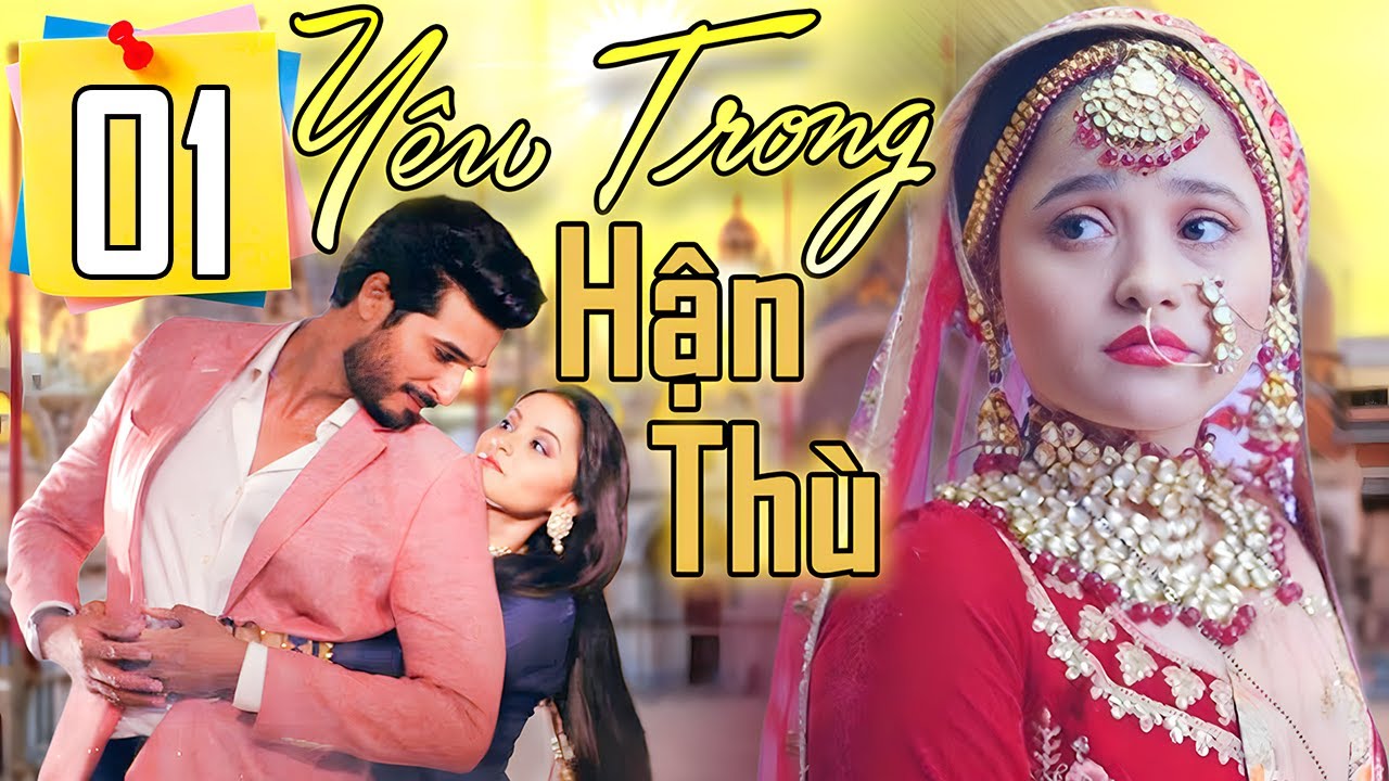 YÊU TRONG THÙ HẬN - TẬP 1 | Phim Tâm Lý Tình Cảm Gia Đình Ấn Độ Hay Đặc Sắc - Lồng Tiếng Mới Nhất