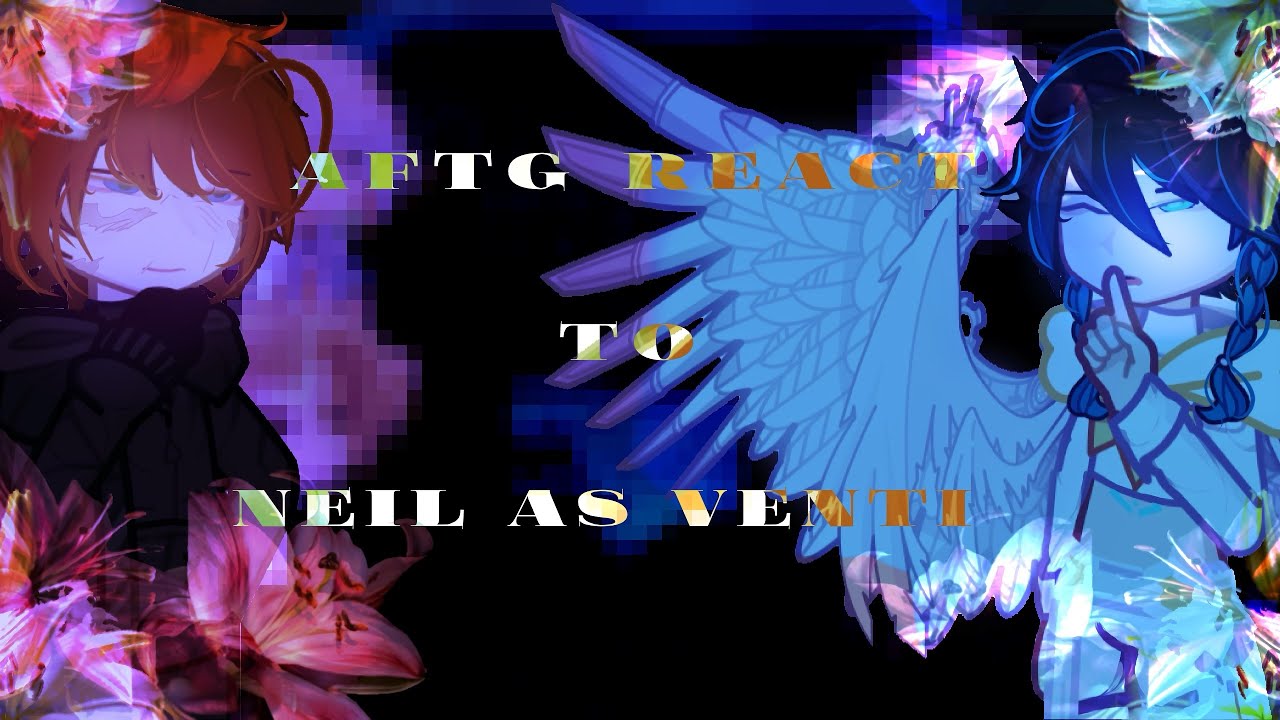 2Х|| AFTG React to Neil as Venti/1/1/ENG/RUS/Виноградина