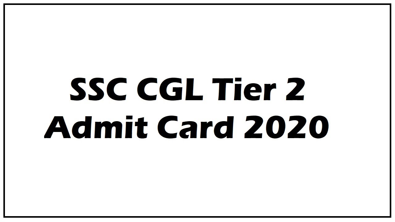 SSC CGL Tier 2 Admit Card 2020 (Released) | SSC CGL Tier 2 New Exam Date @ ssc.nic.in