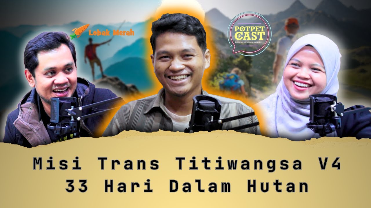 100+ Puncak Ditawan, 33 Hari Dalam Hutan, Trek Hancur Lepas Tanah Runtuh | Potpetcast TTV4