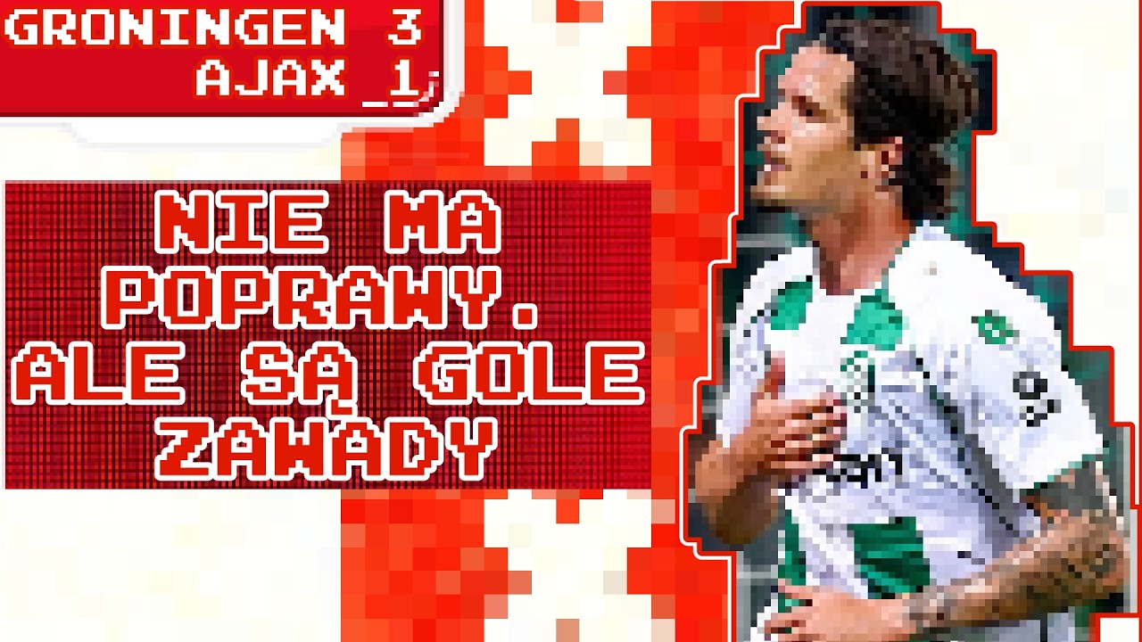 Zmierzamy na dno. A dla Zawady gratulacje. | Groningen 3:1 Ajax