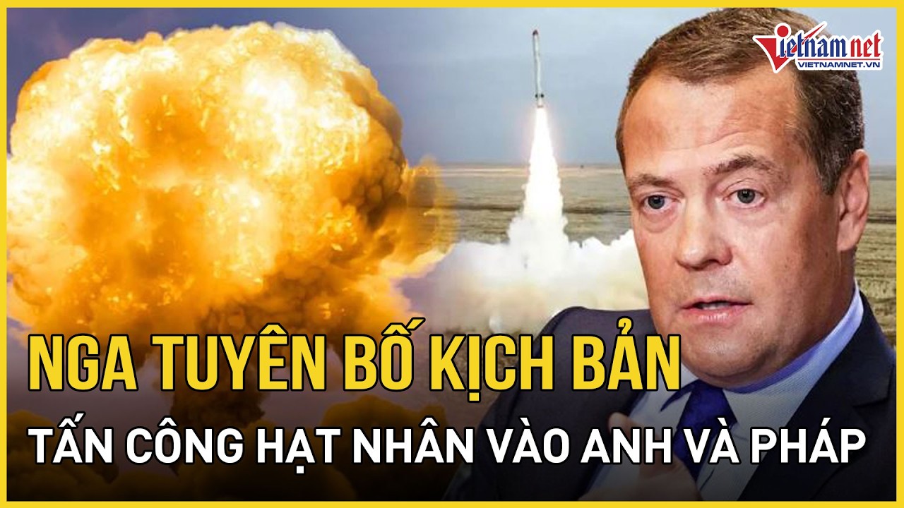 NÓNG: Nga tuyên bố kịch bản tấn công hạt nhân vào Anh và Pháp, cảnh cáo hậu quả 