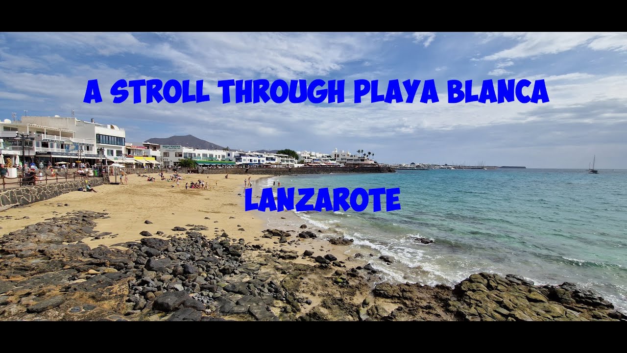 A Stroll through PLAYA BLANCA   Lanzarote