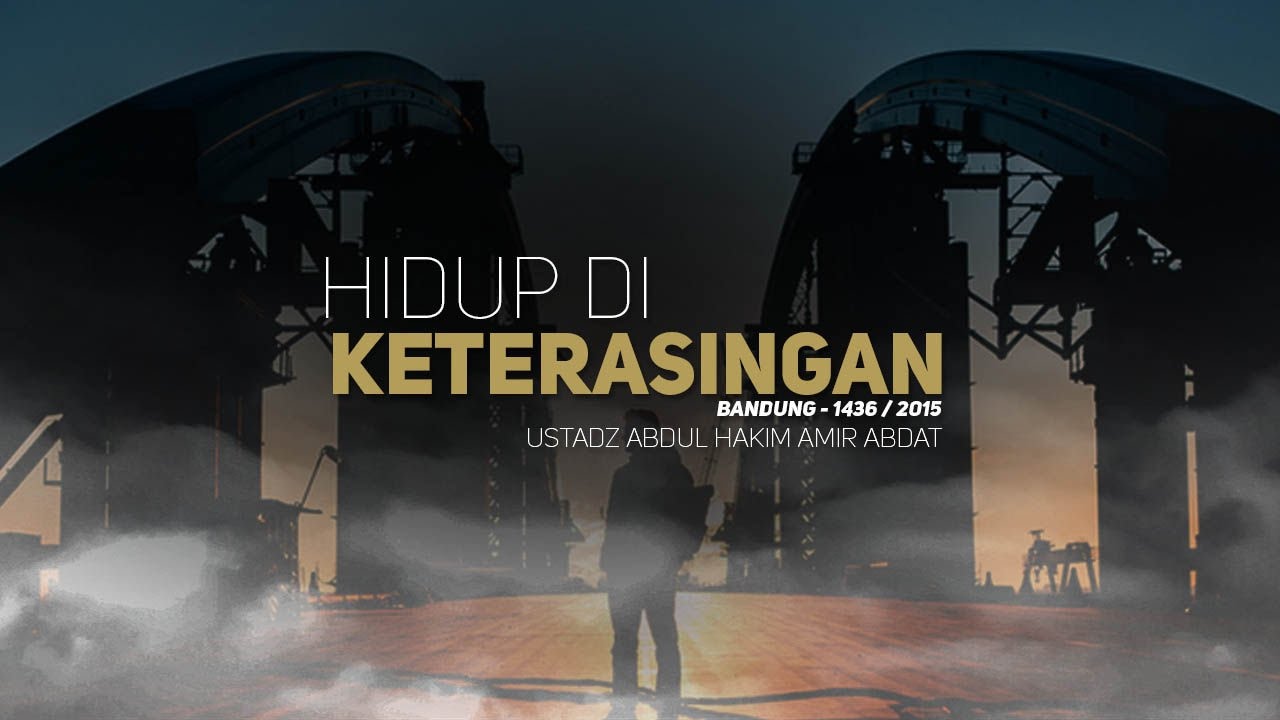 Tabligh Akbar: Hidup di Keterasingan (Ustadz Abdul Hakim Amir Abdat)
