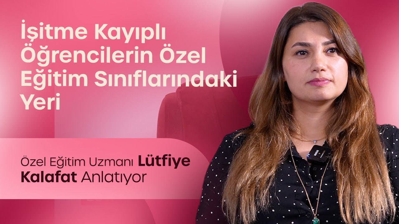 İşitme Kayıplı Öğrencilerin Özel Eğitim Sınıflarındaki Yeri | Özel Eğitim Uzmanı Lütfiye Kalafat