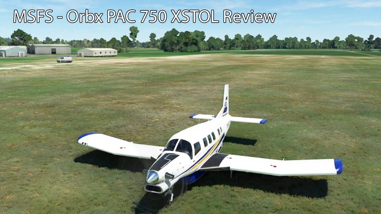 MSFS - Orbx PAC 750 XSTOL Review
