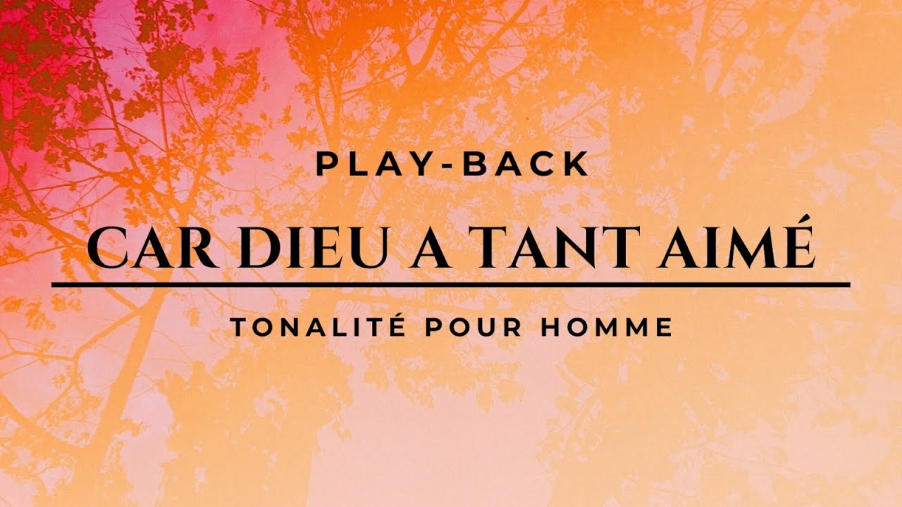 Play-Back (avec paroles) - Car Dieu a tant aimé - Tonalité Homme
