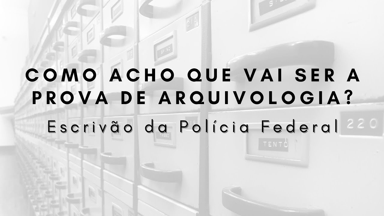 Como acho que vai ser a prova de Arquivologia no concurso de Escriv&atilde;o da Pol&iacute;cia Federal?