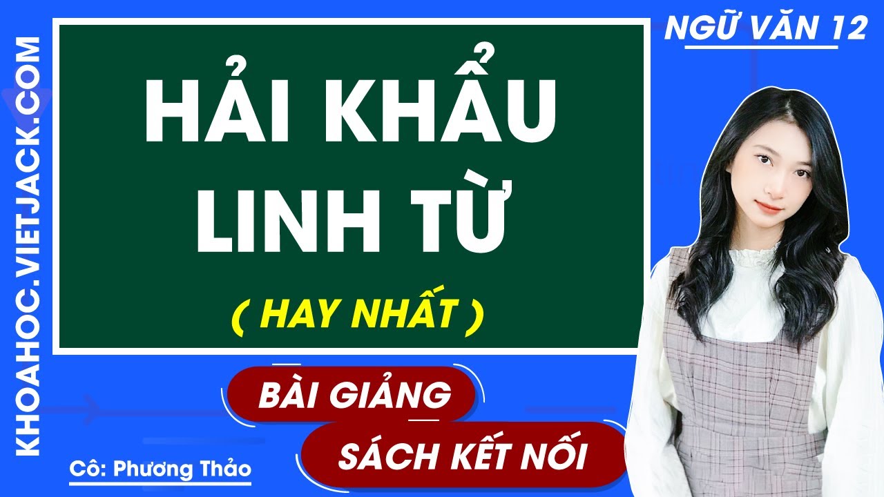 Hải khẩu linh từ | Ngữ văn 12 - Kết nối tri thức (HAY NHẤT)