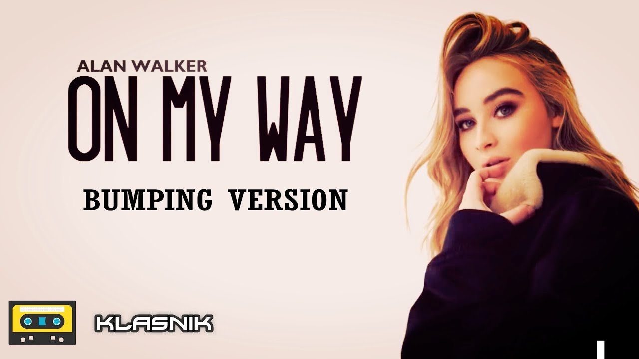 ON MY WAY  - Farruko Alan Walker,  y Sabrina Carpenter- KLASNIK BUMPING VERSION