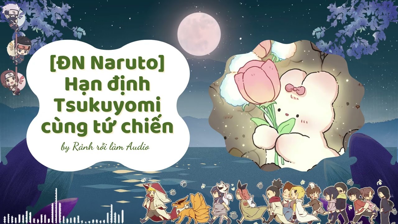 AUDIO [ĐN NARUTO] HẠN ĐỊNH TSUKUYOMI CÙNG TỨ CHIẾN