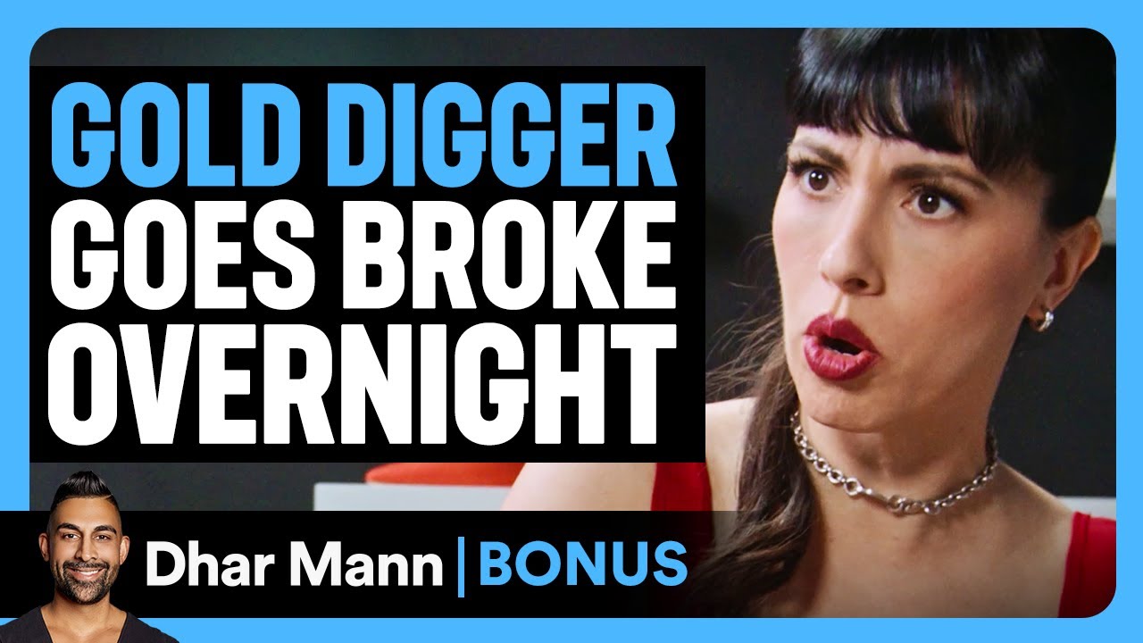 GOLD DIGGER Goes BROKE Overnight | Dhar Mann Bonus!