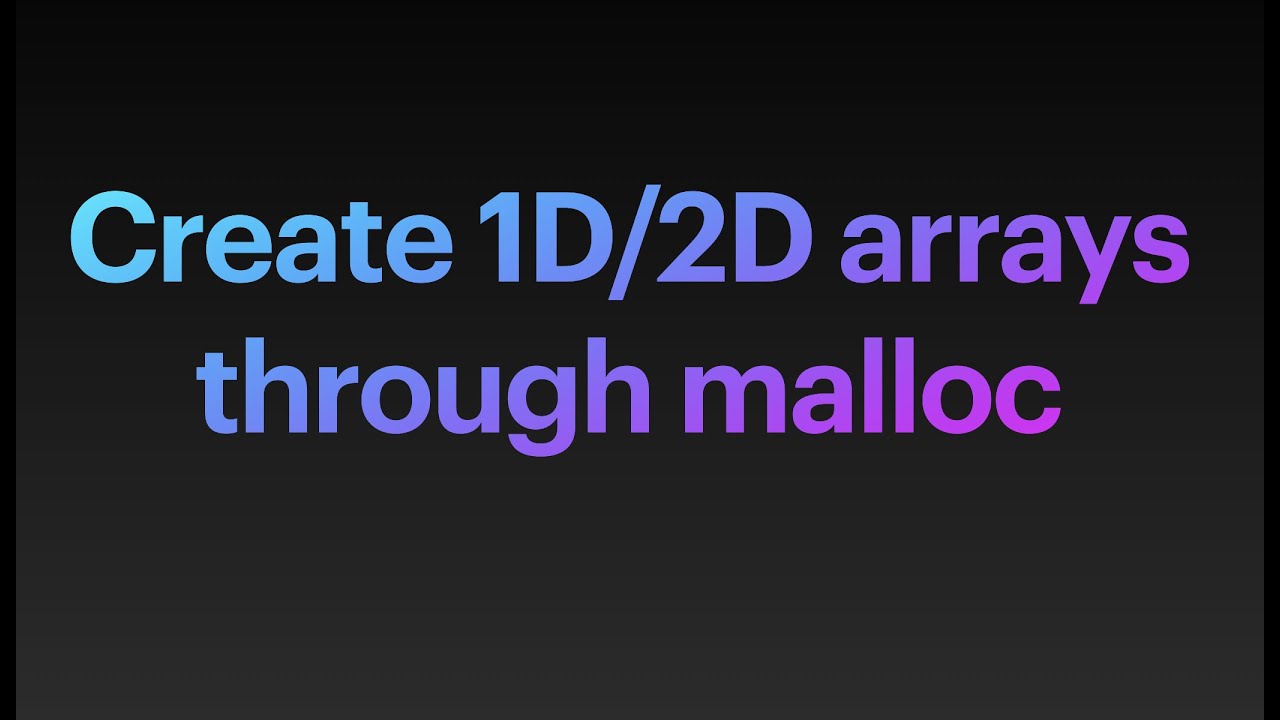 (C/C++) Creating 1D and 2D Arrays through Malloc