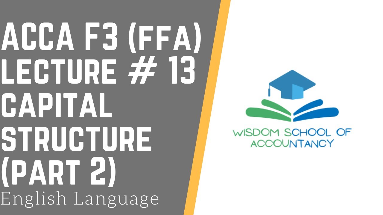 ACCA F3(FFA) (English Language) - LECTURE # 13 -- Capital Structure and Finance Costs Part 2