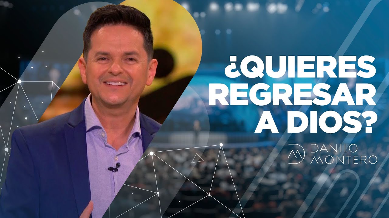 ¿Quieres regresar a Dios? - Danilo Montero | Prédicas Cristianas 2020