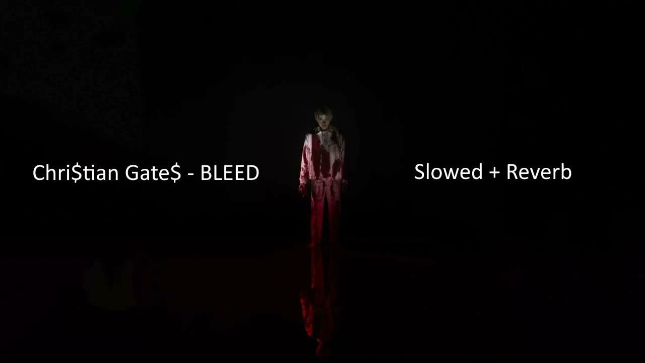 Chri$tian Gate$ - BLEED (Slowed + Reverb)