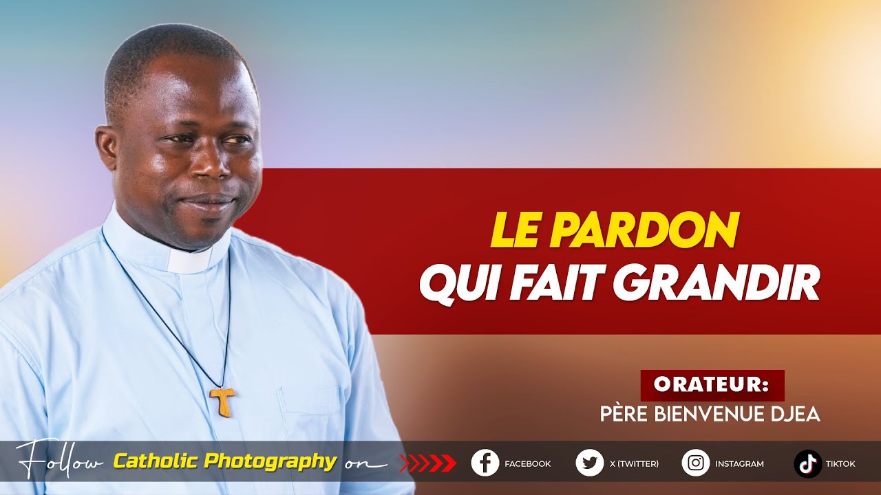 LE PARDON QUI FAIT GRANDIR  - Père bienvenu Djea