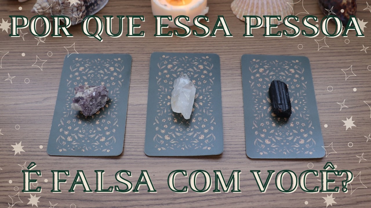 Por Que Essa Pessoa &eacute; Falsa Com Voc&ecirc;? | Tiragem de Tar&ocirc;