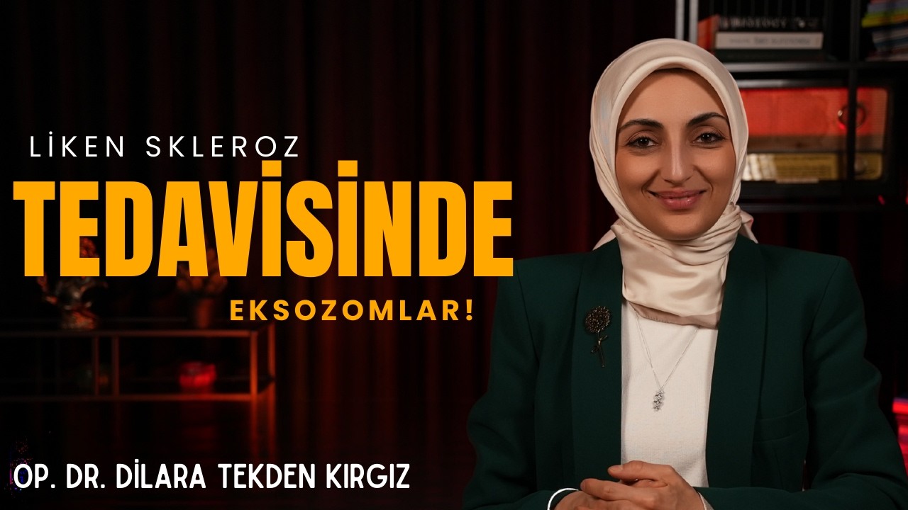 Liken Skleroz Tedavisinde Eksozomlar! I Op. Dr. Dilara Tekden Kırgız