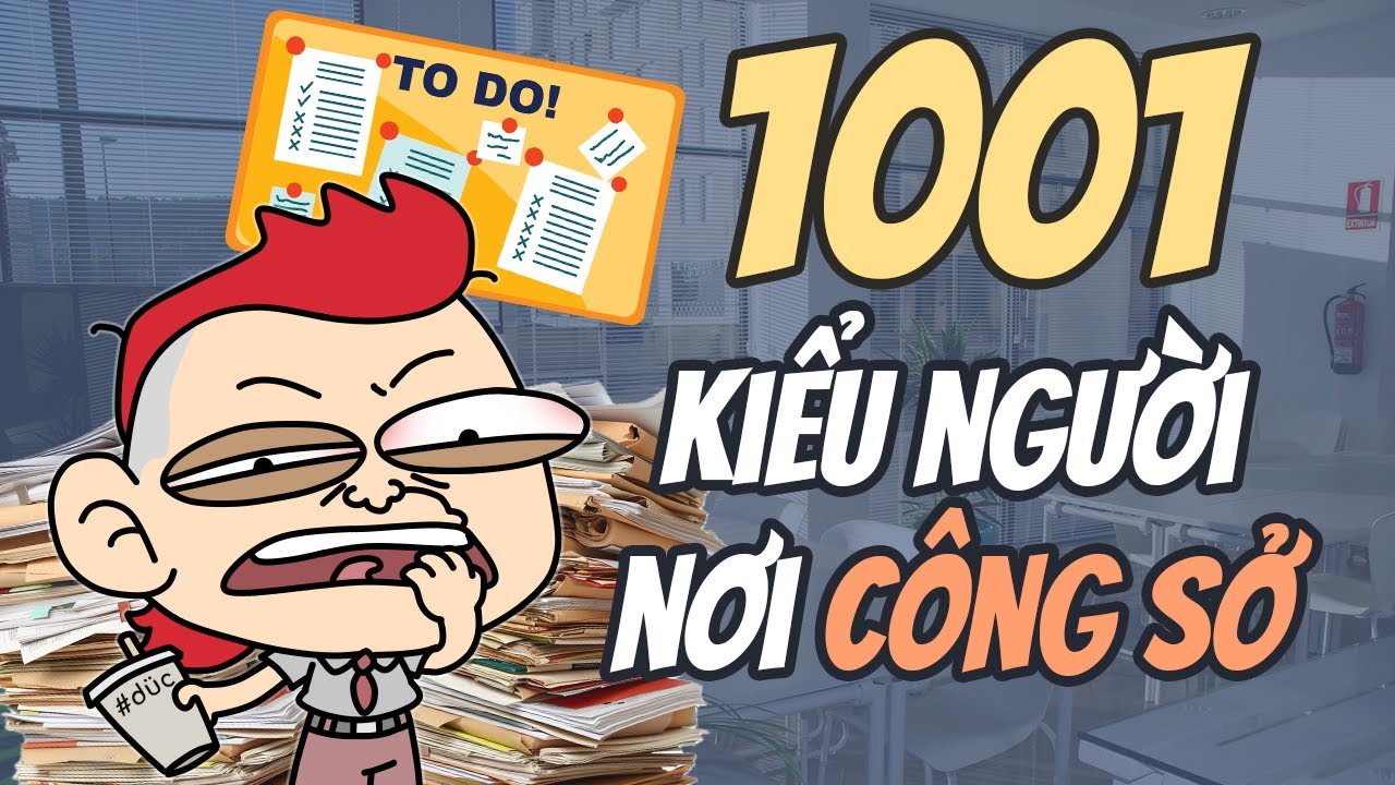Tất tần tật những KIỂU NGƯỜI CÔNG SỞ | Me Xừ Đức