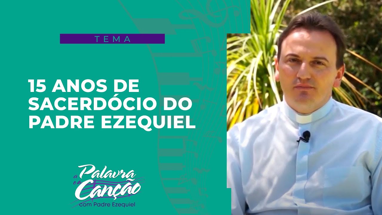 A Palavra e a Canção - 15 anos de sacerdócio do padre Ezequiel