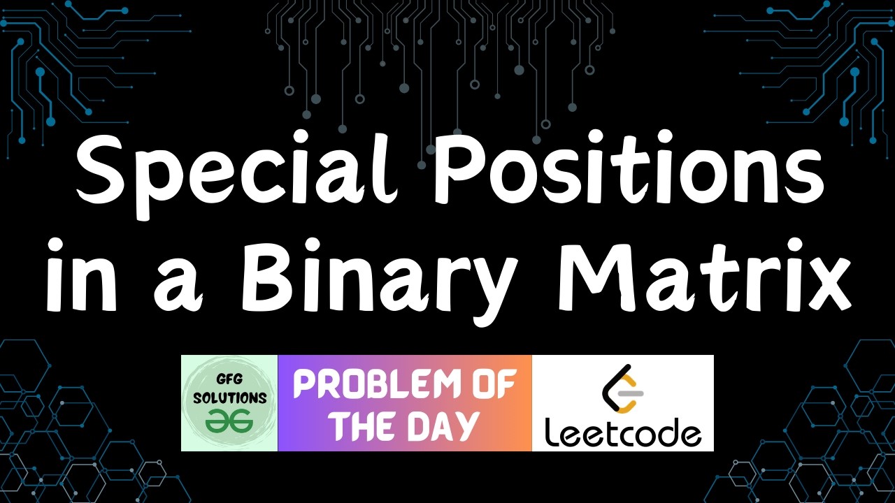#835 Special Positions in a Binary Matrix | Leetcode POTD | GFG Solutions | 04-03-2026