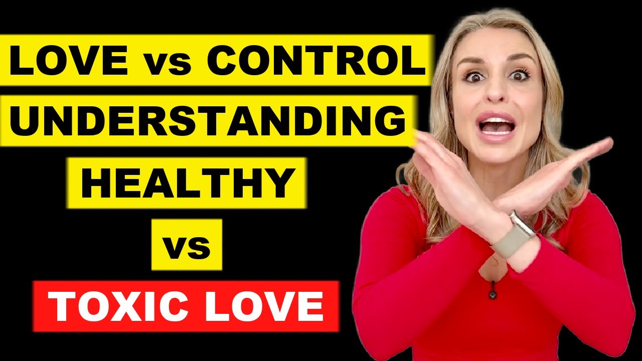 Love vs Control Understanding Healthy vs Toxic Love